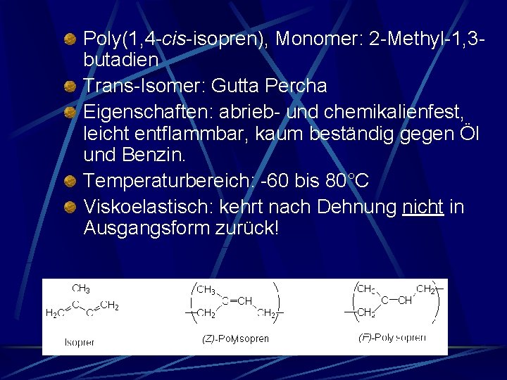 Poly(1, 4 -cis-isopren), Monomer: 2 -Methyl-1, 3 butadien Trans-Isomer: Gutta Percha Eigenschaften: abrieb- und Poly(1, 4 -cis-isopren), Monomer: 2 -Methyl-1, 3 butadien Trans-Isomer: Gutta Percha Eigenschaften: abrieb- und