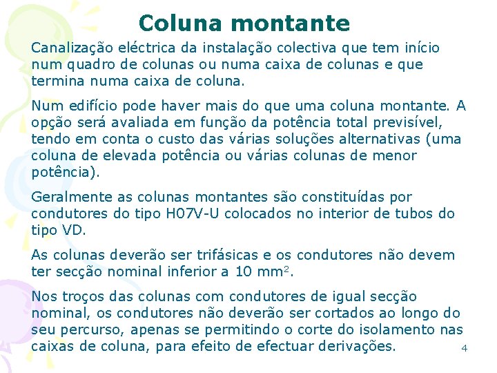 Coluna montante Canalização eléctrica da instalação colectiva que tem início num quadro de colunas