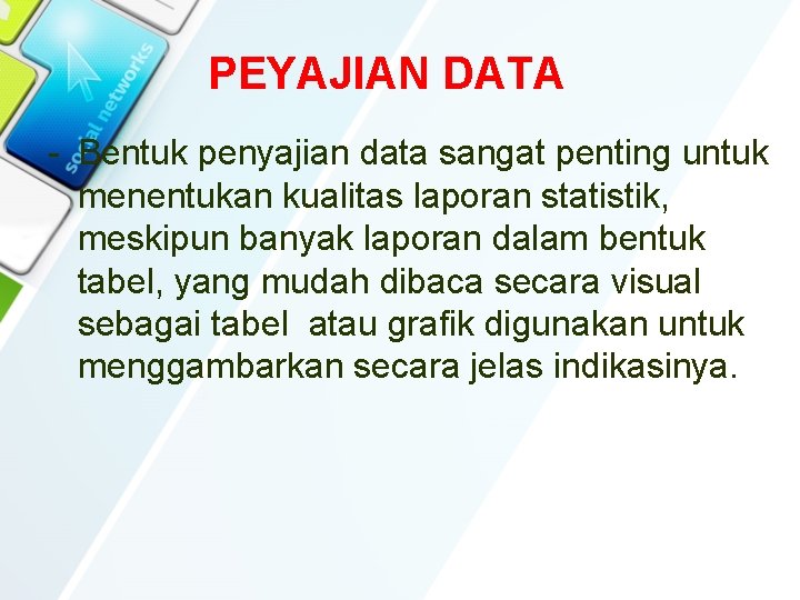 PEYAJIAN DATA - Bentuk penyajian data sangat penting untuk menentukan kualitas laporan statistik, meskipun