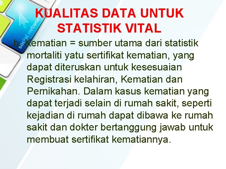 KUALITAS DATA UNTUK STATISTIK VITAL b. Kematian = sumber utama dari statistik mortaliti yatu