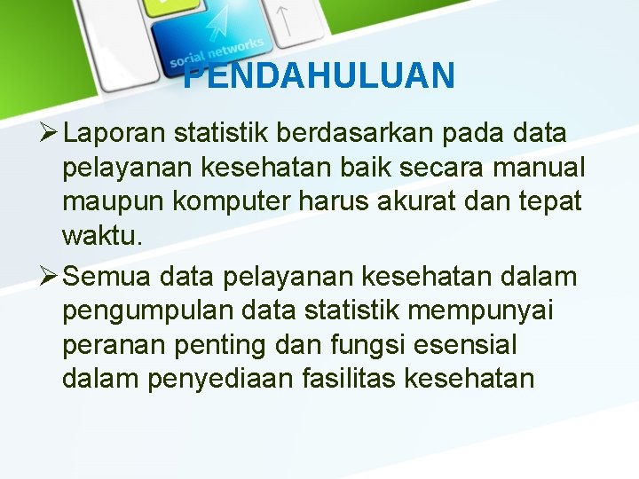 PENDAHULUAN Ø Laporan statistik berdasarkan pada data pelayanan kesehatan baik secara manual maupun komputer