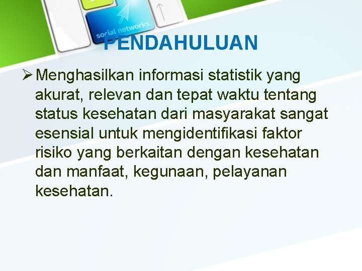 PENDAHULUAN Ø Menghasilkan informasi statistik yang akurat, relevan dan tepat waktu tentang status kesehatan