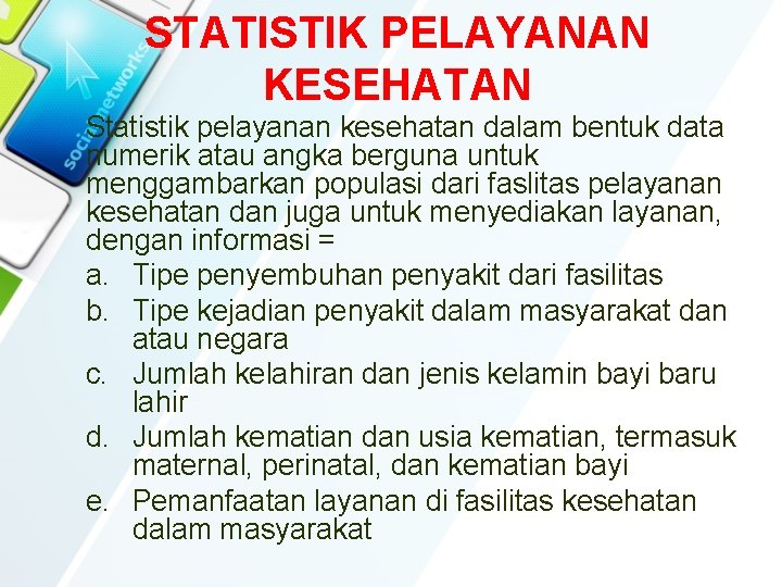 STATISTIK PELAYANAN KESEHATAN Statistik pelayanan kesehatan dalam bentuk data numerik atau angka berguna untuk