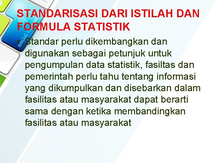 STANDARISASI DARI ISTILAH DAN FORMULA STATISTIK • Standar perlu dikembangkan digunakan sebagai petunjuk untuk