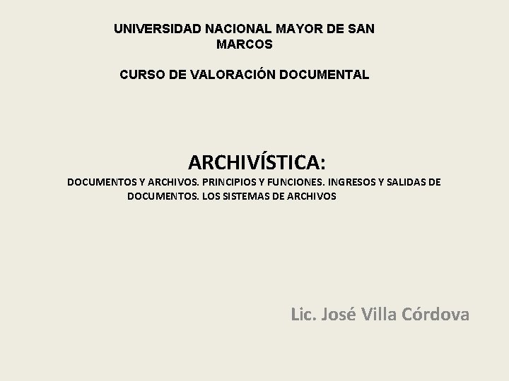 UNIVERSIDAD NACIONAL MAYOR DE SAN MARCOS CURSO DE VALORACIÓN DOCUMENTAL ARCHIVÍSTICA: DOCUMENTOS Y ARCHIVOS.