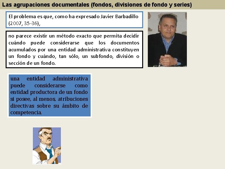 Las agrupaciones documentales (fondos, divisiones de fondo y series) El problema es que, como