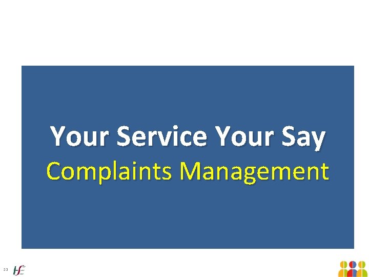 Your Service Your Say Complaints Management 13 Your Service Your Say Complaints Management 13