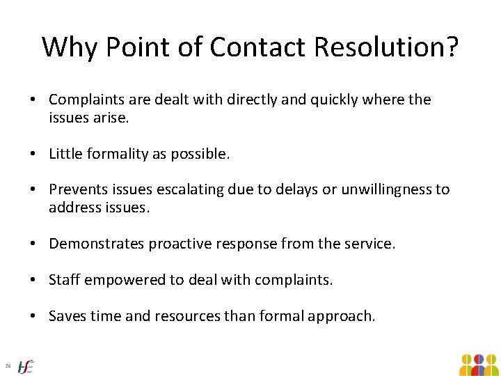 Why Point of Contact Resolution? • Complaints are dealt with directly and quickly where