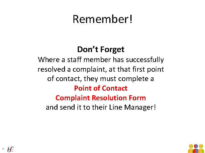 Remember! Don’t Forget Where a staff member has successfully resolved a complaint, at that