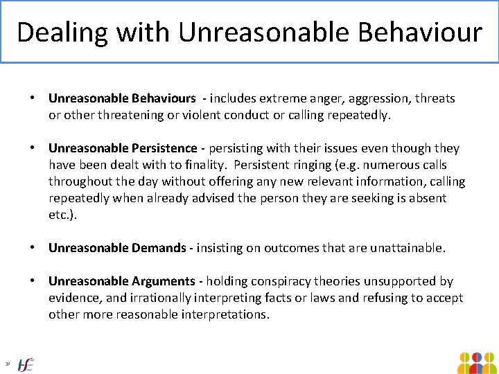 Dealing with Unreasonable Behaviour • Unreasonable Behaviours - includes extreme anger, aggression, threats or