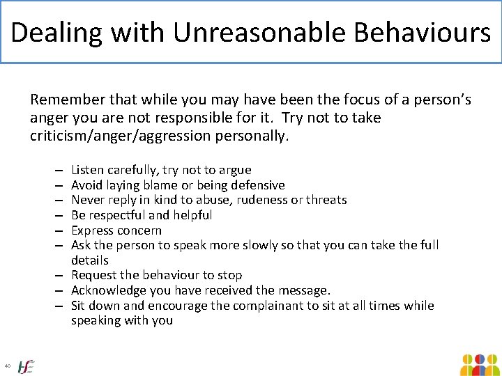 Dealing with Unreasonable Behaviours Remember that while you may have been the focus of