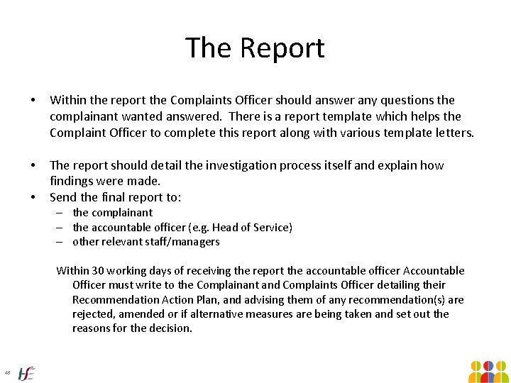 The Report • Within the report the Complaints Officer should answer any questions the