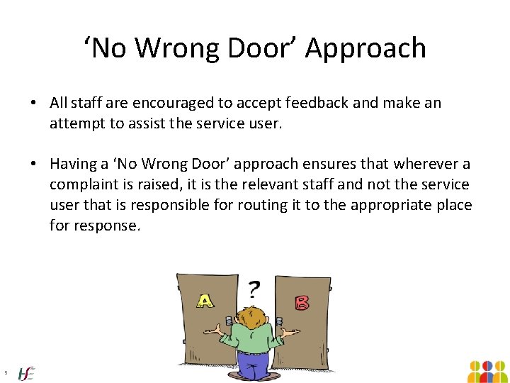 ‘No Wrong Door’ Approach • All staff are encouraged to accept feedback and make ‘No Wrong Door’ Approach • All staff are encouraged to accept feedback and make