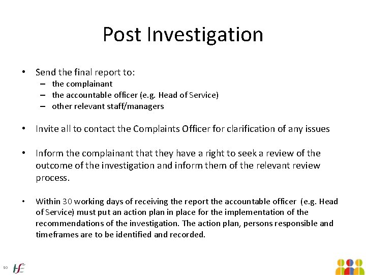 Post Investigation • Send the final report to: – the complainant – the accountable