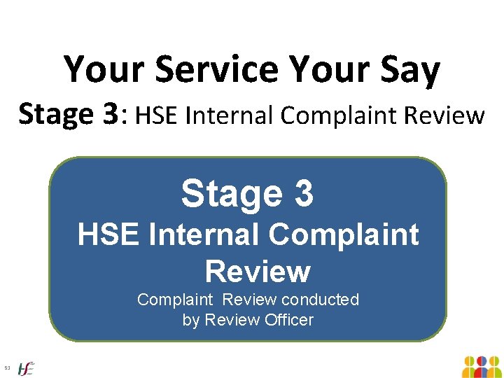 Your Service Your Say Stage 3: HSE Internal Complaint Review Stage 3 HSE Internal