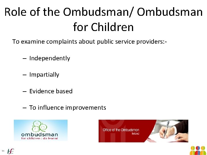 Role of the Ombudsman/ Ombudsman for Children To examine complaints about public service providers: