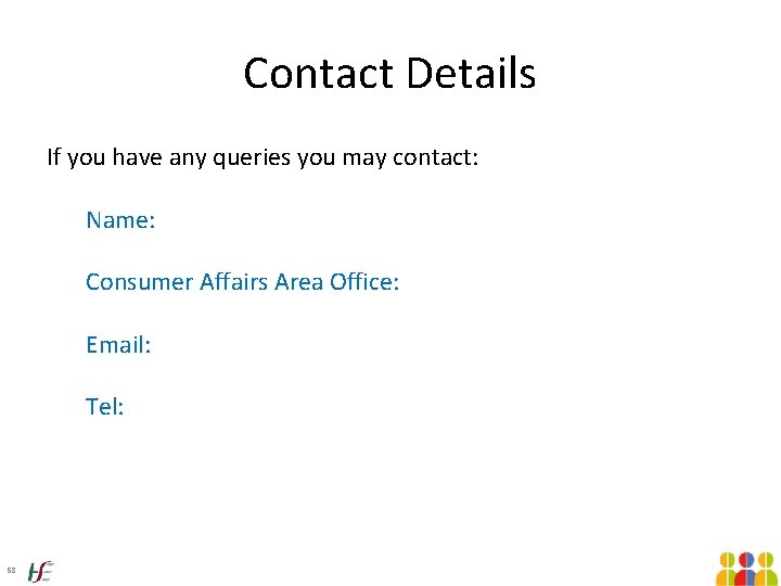 Contact Details If you have any queries you may contact: Name: Consumer Affairs Area Contact Details If you have any queries you may contact: Name: Consumer Affairs Area