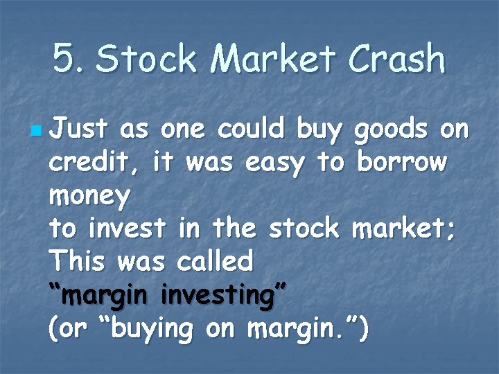 5. Stock Market Crash n Just as one could buy goods on credit, it