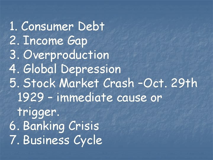 1. Consumer Debt 2. Income Gap 3. Overproduction 4. Global Depression 5. Stock Market