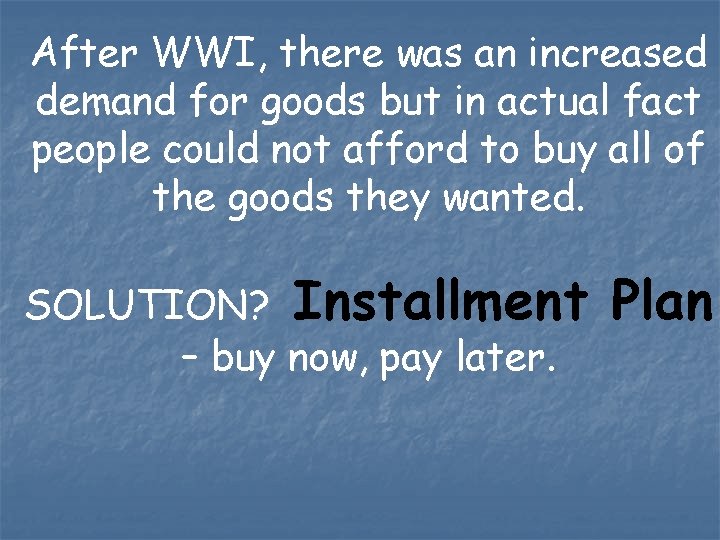 After WWI, there was an increased demand for goods but in actual fact people