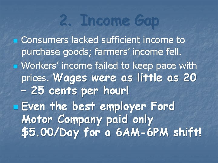 2. Income Gap n n Consumers lacked sufficient income to purchase goods; farmers’ income