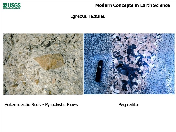 Modern Concepts in Earth Science Igneous Textures Volcaniclastic Rock - Pyroclastic Flows Pegmatite 