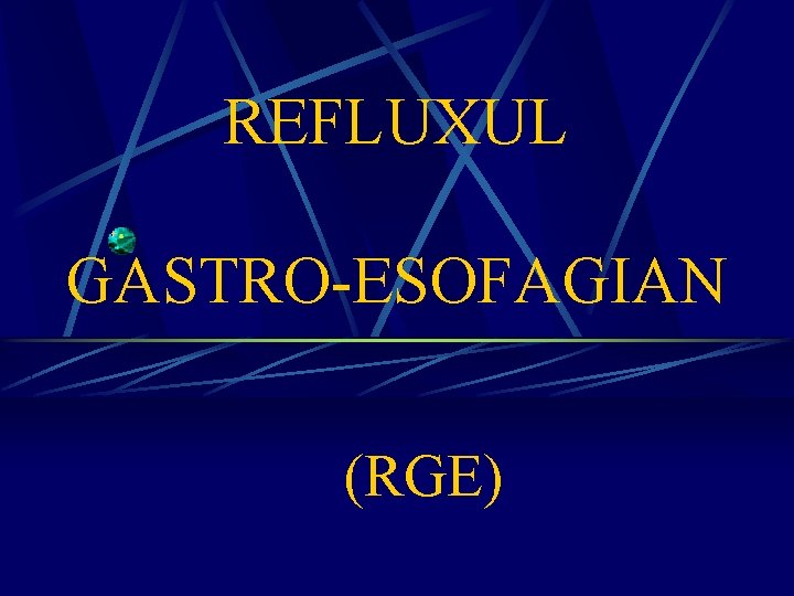 REFLUXUL GASTRO-ESOFAGIAN (RGE) 