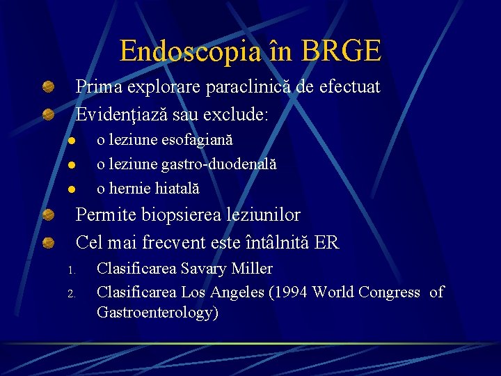 Endoscopia în BRGE Prima explorare paraclinică de efectuat Evidenţiază sau exclude: l l l