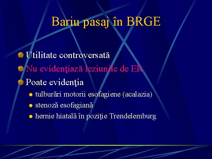 Bariu pasaj în BRGE Utilitate controversată Nu evidenţiază leziunile de ER Poate evidenţia l