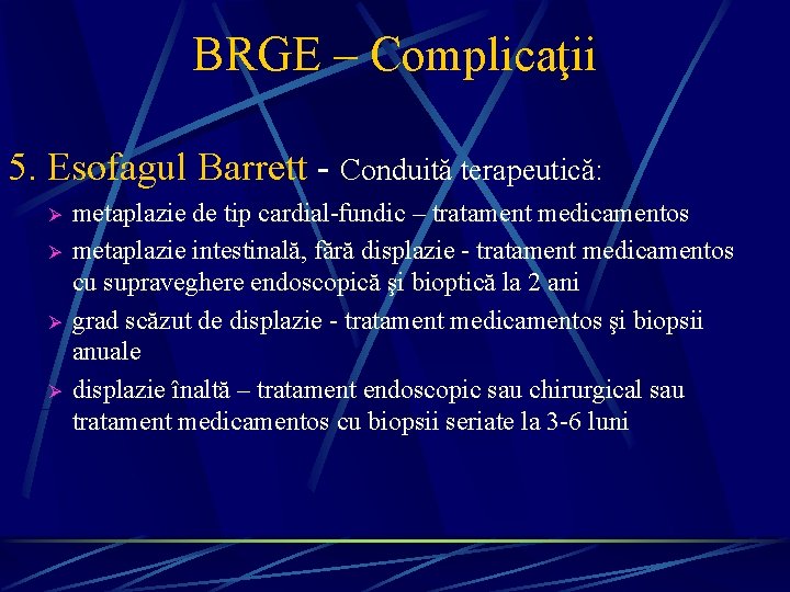 BRGE – Complicaţii 5. Esofagul Barrett - Conduită terapeutică: Ø Ø metaplazie de tip