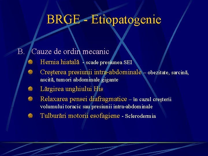 BRGE - Etiopatogenie B. Cauze de ordin mecanic Hernia hiatală - scade presiunea SEI