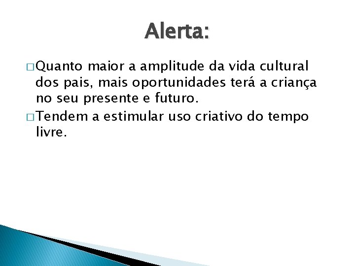 Alerta: � Quanto maior a amplitude da vida cultural dos pais, mais oportunidades terá