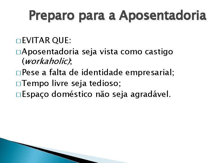 Preparo para a Aposentadoria � EVITAR QUE: � Aposentadoria seja vista como castigo (workaholic);