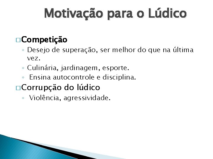 Motivação para o Lúdico � Competição ◦ Desejo de superação, ser melhor do que