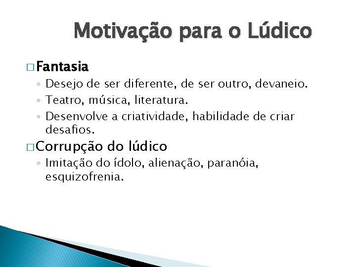 Motivação para o Lúdico � Fantasia ◦ Desejo de ser diferente, de ser outro,