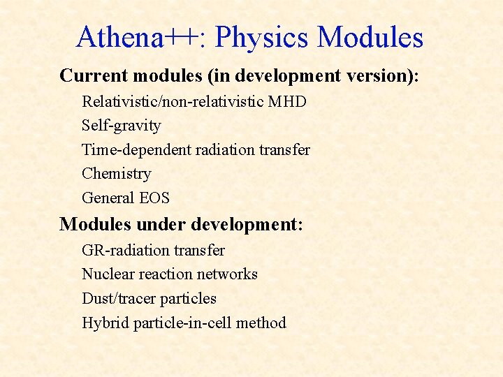 Athena++: Physics Modules Current modules (in development version): Relativistic/non-relativistic MHD Self-gravity Time-dependent radiation transfer