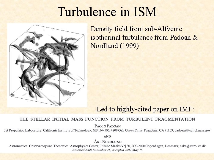 Turbulence in ISM Density field from sub-Alfvenic isothermal turbulence from Padoan & Nordlund (1999)