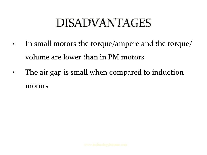DISADVANTAGES • In small motors the torque/ampere and the torque/ volume are lower than DISADVANTAGES • In small motors the torque/ampere and the torque/ volume are lower than
