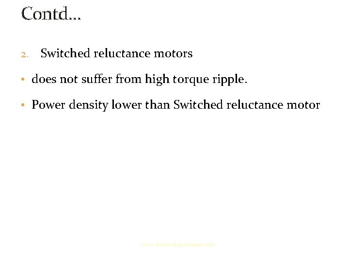 Contd… 2. Switched reluctance motors • does not suffer from high torque ripple. • Contd… 2. Switched reluctance motors • does not suffer from high torque ripple. •