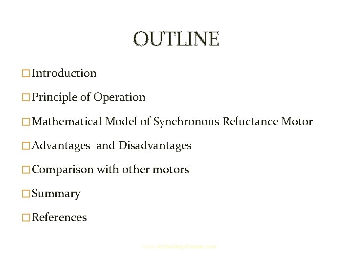 OUTLINE � Introduction � Principle of Operation � Mathematical Model of Synchronous Reluctance Motor OUTLINE � Introduction � Principle of Operation � Mathematical Model of Synchronous Reluctance Motor