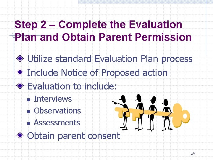 Step 2 – Complete the Evaluation Plan and Obtain Parent Permission Utilize standard Evaluation