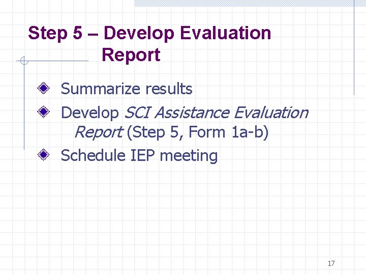 Step 5 – Develop Evaluation Report Summarize results Develop SCI Assistance Evaluation Report (Step