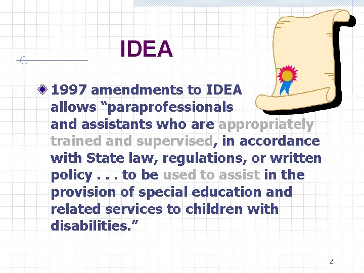 IDEA 1997 amendments to IDEA allows “paraprofessionals and assistants who are appropriately trained and