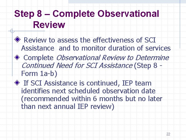 Step 8 – Complete Observational Review to assess the effectiveness of SCI Assistance and