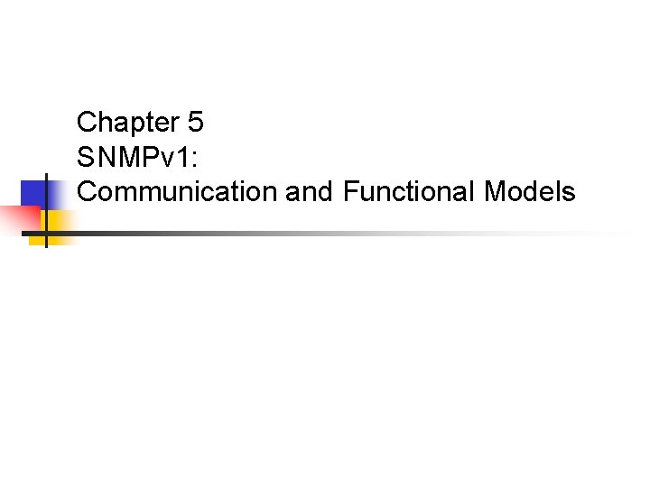 Chapter 5 SNMPv 1: Communication and Functional Models 