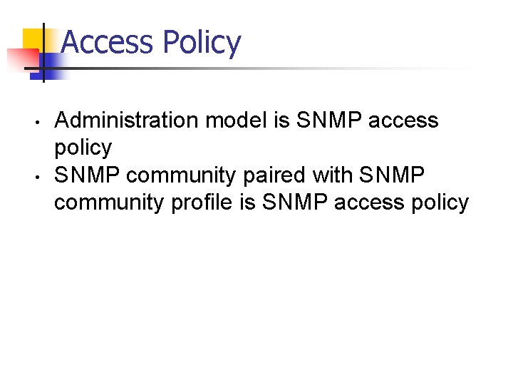 Access Policy • • Administration model is SNMP access policy SNMP community paired with