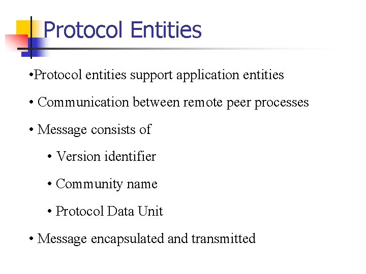 Protocol Entities • Protocol entities support application entities • Communication between remote peer processes