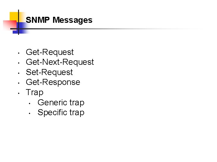 SNMP Messages • • • Get-Request Get-Next-Request Set-Request Get-Response Trap • Generic trap •