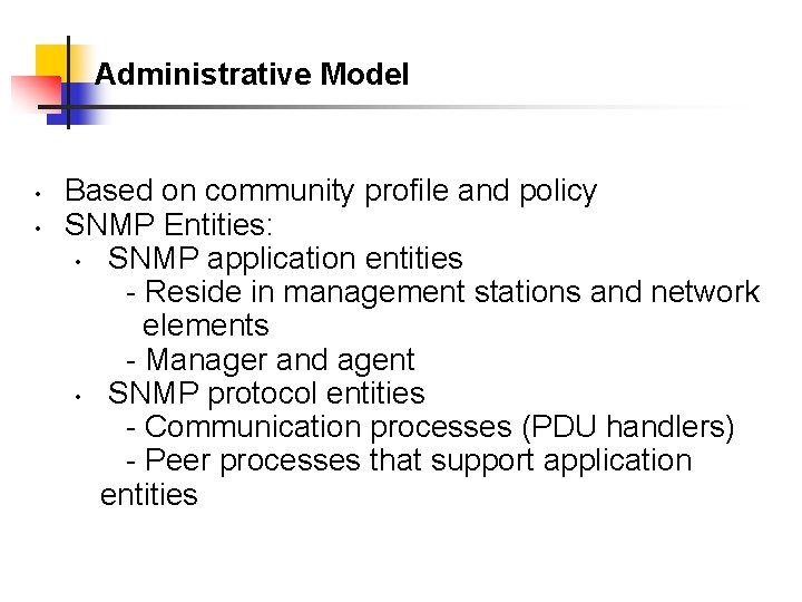 Administrative Model • • Based on community profile and policy SNMP Entities: • SNMP