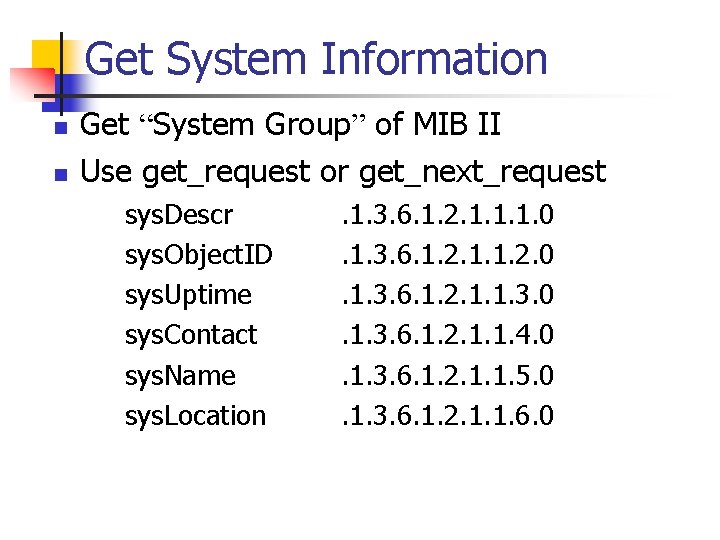Get System Information n n Get “System Group” of MIB II Use get_request or